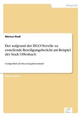 Der aufgrund der HGO-Novelle zu erstellende Beteiligungsbericht am Beispiel der Stadt Offenbach: Geeignetheit als Steuerungsinstrument? - Markus Riedl - cover