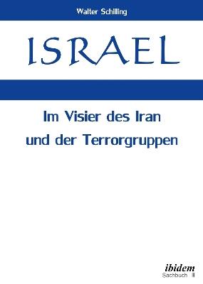Israel. Im Visier des Iran und der Terrorgruppen. - Walter Schilling - cover