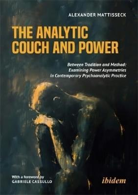 The Analytic Couch and Power: Between Tradition and Method: Examining Power Asymmetries in Contemporary Psychoanalytic Practice - Alexander Mattisseck - cover