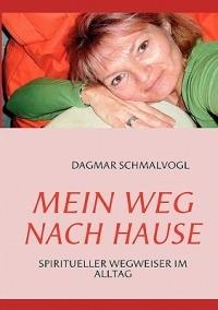 Mein Weg nach Hause: Spiritueller Wegweiser im Alltag - Dagmar Schmalvogl - cover