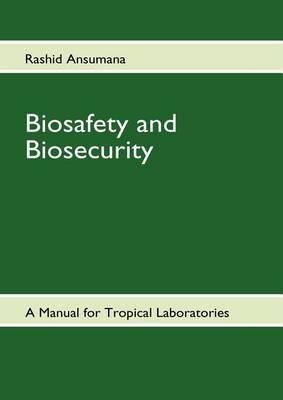 Biosafety and Biosecurity: A Manual For Tropical Laboratories - Rashid Ansumana - cover
