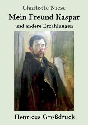 Mein Freund Kaspar (Grossdruck): und andere Erzahlungen - Charlotte Niese - cover