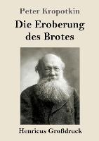 Die Eroberung des Brotes (Grossdruck) - Peter Kropotkin - cover