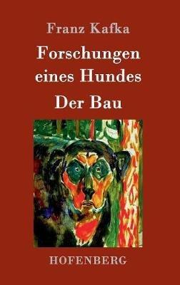 Forschungen eines Hundes / Der Bau - Franz Kafka - cover