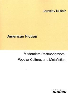 American Fiction: Modernism-Postmodernism, Popular Culture, and Metafiction. - Jaroslav Kusnir - cover