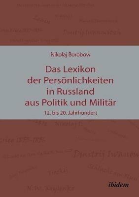 Das Lexikon der Pers nlichkeiten in Russland aus Politik und Milit r. 12. bis 20. Jahrhundert - Nikolaj Borobow - cover