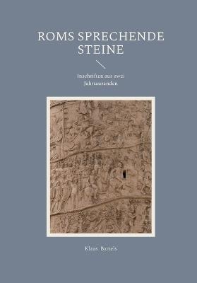 Roms sprechende Steine: Inschriften aus zwei Jahrtausenden - Klaus Bartels - cover