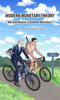 Modern Monetary Theory. Bill & Warren's excellent adventure - William Mitchell,Warren Mosler - cover