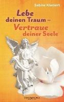 Lebe deinen Traum - Vertraue deiner Seele - Sabine Klamert - cover