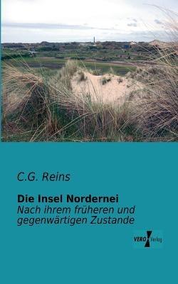 Die Insel Nordernei: Nach ihrem früheren und gegenwärtigen Zustande - C G Reins - cover