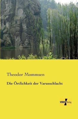 Die OErtlichkeit der Varusschlacht - Theodor Mommsen - cover