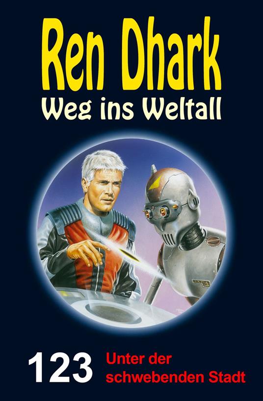 Ren Dhark Weg ins Weltall 123: Unter der schwebenden Stadt