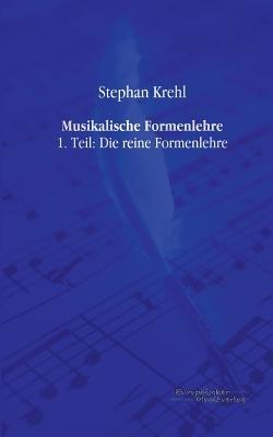 Musikalische Formenlehre: 1. Teil: Die reine Formenlehre - Stephan Krehl - cover
