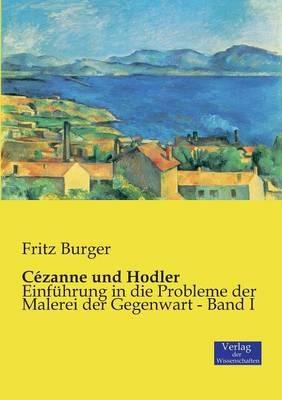 Cézanne und Hodler: Einführung in die Probleme der Malerei der Gegenwart - Band I - Fritz Burger - cover