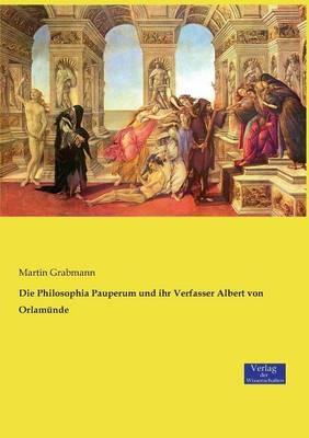 Die Philosophia Pauperum und ihr Verfasser Albert von Orlamünde - Martin Grabmann - cover