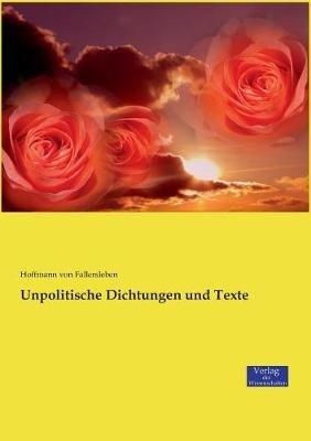 Unpolitische Dichtungen und Texte - Hoffmann Von Fallersleben - cover