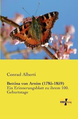 Bettina von Arnim (1785-1859): Ein Erinnerungsblatt zu ihrem 100. Geburtstage - Conrad Alberti - cover