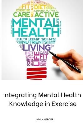 Integrating Mental Health Knowledge in Exercise - Linda K Mercier - cover