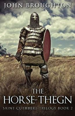 The Horse-Thegn: Tale of an Anglo-Saxon Horse-thegn in Northumbria - John Broughton - cover