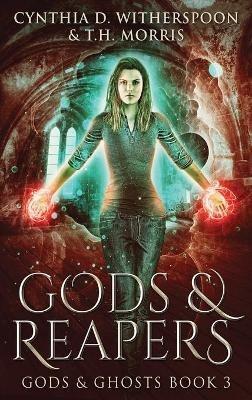 Gods & Reapers - Cynthia D Witherspoon,T H Morris - cover