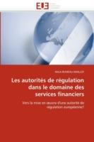 Les Autorit s de R gulation Dans Le Domaine Des Services Financiers - Rumeau-Maillot-H - cover