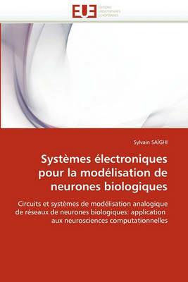 Syst mes  lectroniques Pour La Mod lisation de Neurones Biologiques - Saighi-S - cover