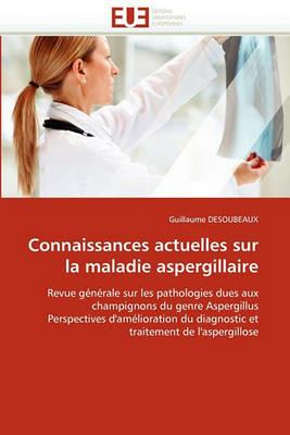 Connaissances Actuelles Sur La Maladie Aspergillaire - Desoubeaux-G - cover
