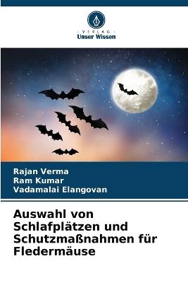 Auswahl von Schlafplätzen und Schutzmaßnahmen für Fledermäuse - Rajan Verma,Ram Kumar,Vadamalai Elangovan - cover