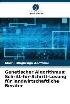 Genetischer Algorithmus: Schritt-für-Schritt-Lösung für landwirtschaftliche Berater - Idowu Olugbenga Adewumi - cover