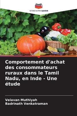 Comportement d'achat des consommateurs ruraux dans le Tamil Nadu, en Inde - Une étude - Velavan Muthiyah,Badrinath Venkatraman - cover