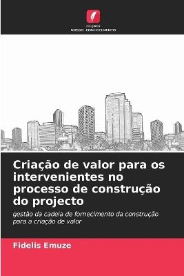 Cria??o de valor para os intervenientes no processo de constru??o do projecto - Fidelis Emuze - cover