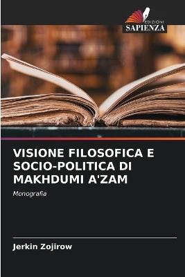 Visione Filosofica E Socio-Politica Di Makhdumi A'Zam - Jerkin Zojirow - cover