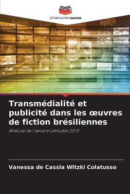 Transm?dialit? et publicit? dans les oeuvres de fiction br?siliennes - Vanessa de Cassia Witzki Colatusso - cover