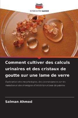 Comment cultiver des calculs urinaires et des cristaux de goutte sur une lame de verre - Salman Ahmed - cover