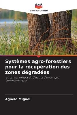 Syst?mes agro-forestiers pour la r?cup?ration des zones d?grad?es - Agnelo Miguel - cover