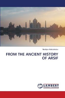 From the Ancient History of Arsif - Nodirjon Abdulahatov - cover