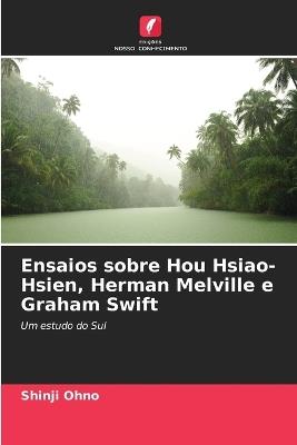 Ensaios sobre Hou Hsiao-Hsien, Herman Melville e Graham Swift - Shinji Ohno - cover