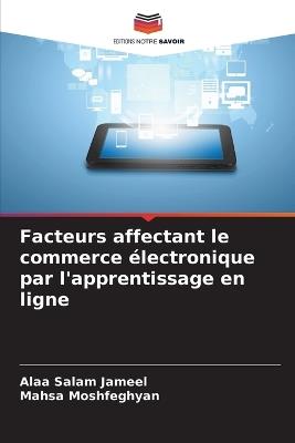 Facteurs affectant le commerce ?lectronique par l'apprentissage en ligne - Alaa Salam Jameel,Mahsa Moshfeghyan - cover