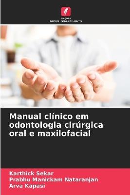 Manual cl?nico em odontologia cir?rgica oral e maxilofacial - Karthick Sekar,Prabhu Manickam Nataranjan,Arva Kapasi - cover