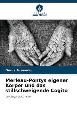 Merleau-Pontys eigener K?rper und das stillschweigende Cogito - D?nis Azevedo - cover