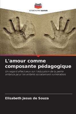 L'amour comme composante p?dagogique - Elisabeth Jesus de Souza - cover
