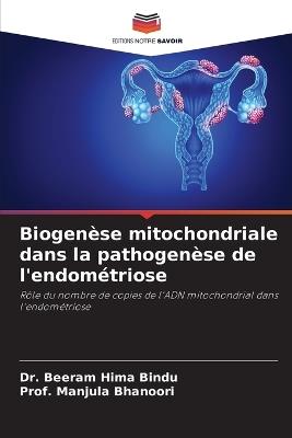 Biogen?se mitochondriale dans la pathogen?se de l'endom?triose - Beeram Hima Bindu,Prof Manjula Bhanoori - cover