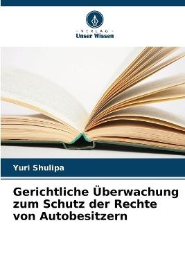 Gerichtliche ?berwachung zum Schutz der Rechte von Autobesitzern - Yuri Shulipa - cover