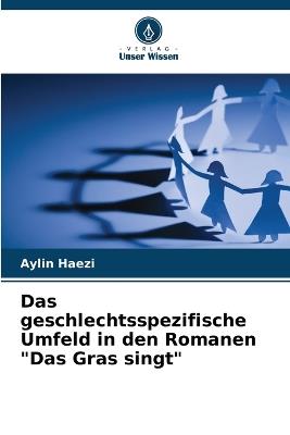 Das geschlechtsspezifische Umfeld in den Romanen "Das Gras singt" - Aylin Haezi - cover