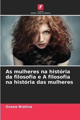 As mulheres na hist?ria da filosofia e A filosofia na hist?ria das mulheres - Oxana Bratina - cover