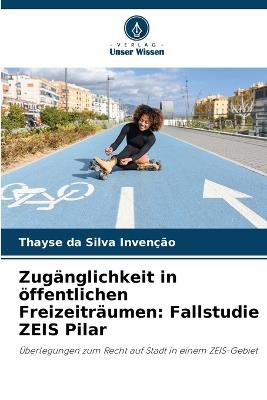 Zug?nglichkeit in ?ffentlichen Freizeitr?umen: Fallstudie ZEIS Pilar - Thayse Da Silva Inven??o - cover