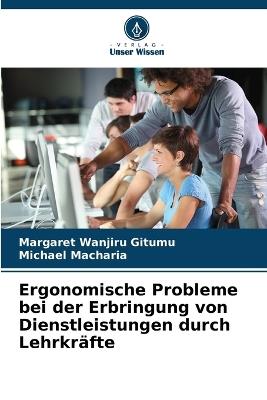Ergonomische Probleme bei der Erbringung von Dienstleistungen durch Lehrkr?fte - Margaret Wanjiru Gitumu,Michael Macharia - cover