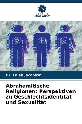 Abrahamitische Religionen: Perspektiven zu Geschlechtsidentit?t und Sexualit?t - Caleb Jacobson - cover