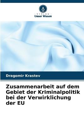 Zusammenarbeit auf dem Gebiet der Kriminalpolitik bei der Verwirklichung der EU - Dragomir Krastev - cover