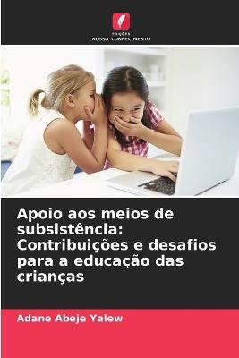 Apoio aos meios de subsist?ncia: Contribui??es e desafios para a educa??o das crian?as - Adane Abeje Yalew - cover